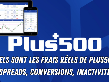 Quels sont les frais réels de Plus500 ? Spreads, conversions, inactivité